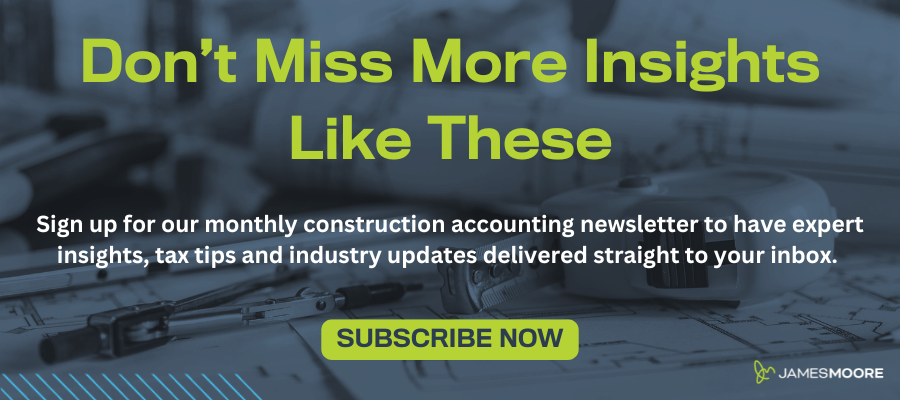 Sign up now to receive construction accounting insights and monthly newsletter from James Moore.